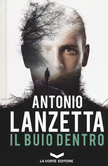 Il buio dentro - Antonio Lanzetta - Libro La Corte Editore 2018, Top ten | Libraccio.it