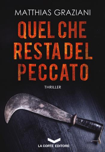 Quel che resta del peccato - Matthias Graziani - Libro La Corte Editore 2018, Underground | Libraccio.it
