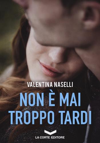 Non è mai troppo tardi - Valentina Naselli - Libro La Corte Editore 2018, Skyline | Libraccio.it