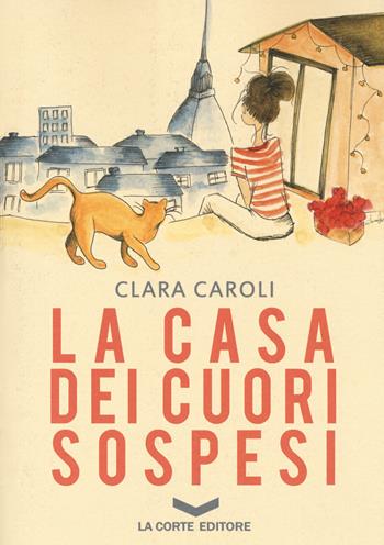 La casa dei cuori sospesi - Clara Caroli - Libro La Corte Editore 2018, Skyline | Libraccio.it