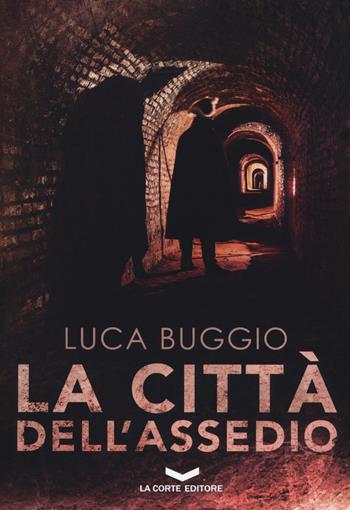 La città dell'assedio - Luca Buggio - Libro La Corte Editore 2018, Millennium | Libraccio.it