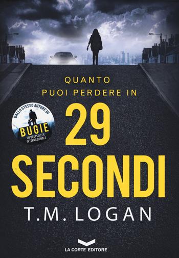 29 secondi - T. M. Logan - Libro La Corte Editore 2018, Underground | Libraccio.it