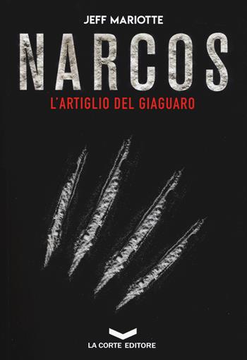 Narcos. L'artiglio del giaguaro - Jeff Mariotte - Libro La Corte Editore 2019, Underground | Libraccio.it