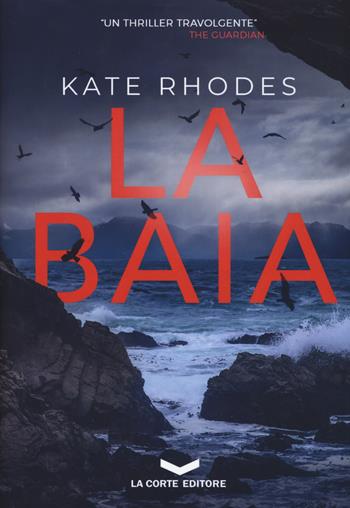 La baia - Kate Rhodes - Libro La Corte Editore 2019, Underground | Libraccio.it