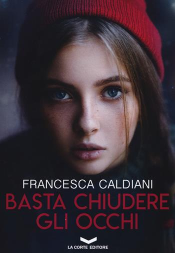 Basta chiudere gli occhi - Francesca Caldiani - Libro La Corte Editore 2019, Skyline | Libraccio.it