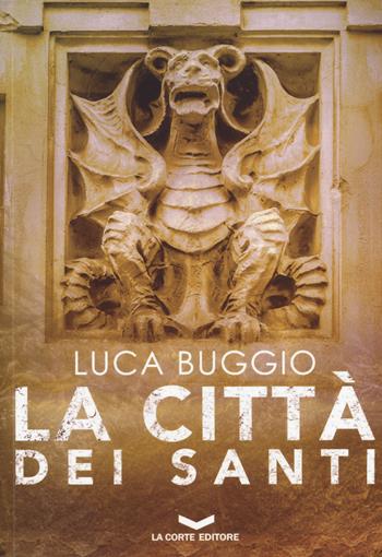 La città dei santi - Luca Buggio - Libro La Corte Editore 2019, Millennium | Libraccio.it