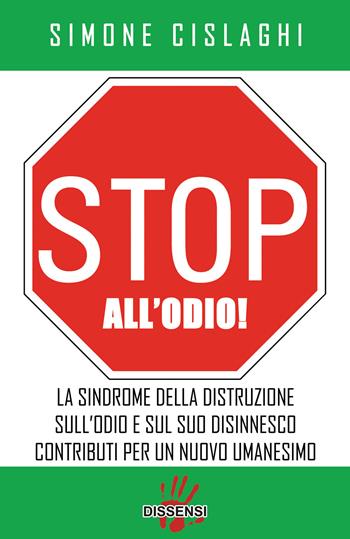 Stop all'odio! Come disinnescarlo e vivere in armonia - Simone Cislaghi - Libro Dissensi 2017 | Libraccio.it