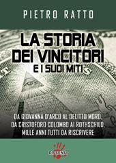 La storia dei vincitori e i suoi miti. Da Giovanna D'Arco al delitto Moro, da Cristoforo Colombo ai Rothschild, mille anni tutti da riscrivere