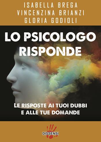 Lo psicologo risponde - Isabella Brega, Vincenzina Brianzi, Gloria Godioli - Libro Dissensi 2018 | Libraccio.it