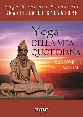 Yoga della vita quotidiana. 52 compiti settimanali - Graziella Di Salvatore - Libro Dissensi 2018 | Libraccio.it