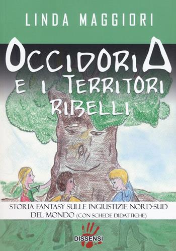 Occidoria e i territori ribelli. Storia fantasy sulle ingiustizie nord-sud del mondo - Linda Maggiori - Libro Dissensi 2018 | Libraccio.it