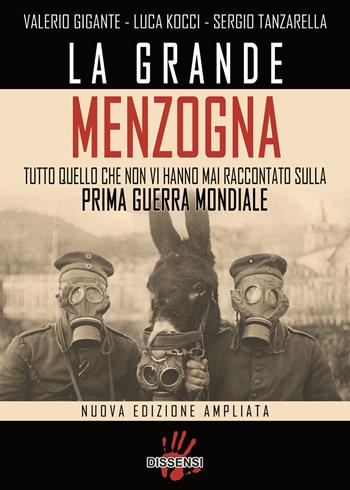 La grande menzogna. Tutto quello che non vi hanno mai raccontato sulla prima guerra mondiale. Ediz. ampliata - Valerio Gigante, Luca Kocci, Sergio Tanzarella - Libro Dissensi 2018 | Libraccio.it