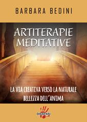Artiterapie meditative. La via creativa verso la naturale bellezza dell'anima  - Barbara Bedini Libro - Libraccio.it
