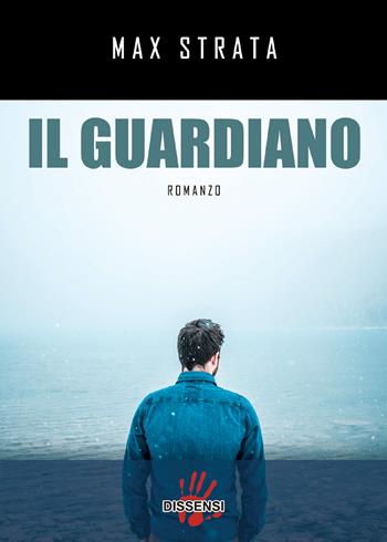 Il guardiano - Max Strata - Libro Dissensi 2018 | Libraccio.it