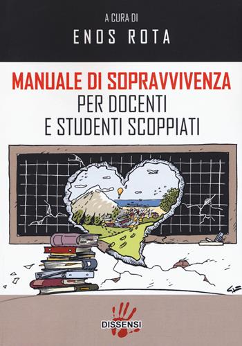 Manuale di sopravvivenza per docenti e studenti scoppiati  - Libro Dissensi 2019 | Libraccio.it