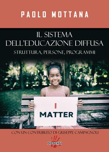 Il sistema dell'educazione diffusa. Struttura, persone, programmi - Paolo Mottana - Libro Dissensi 2023 | Libraccio.it