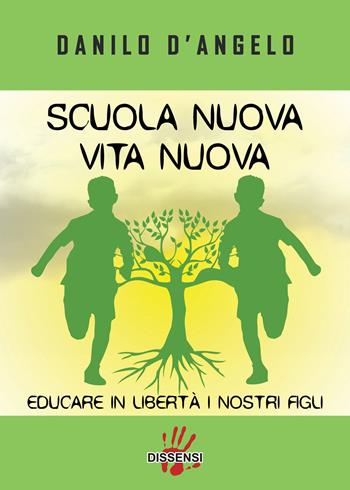 Scuola nuova vita nuova. Educare in libertà i nostri figli - Danilo D'Angelo - Libro Dissensi 2023 | Libraccio.it