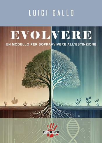 Evolvere. Un modello per sopravvivere all'estinzione - Luigi Gallo - Libro Dissensi 2025 | Libraccio.it