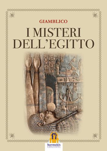 I misteri dell'Egitto - Giamblico - Libro Harmakis 2017, I classici di Harmakis | Libraccio.it