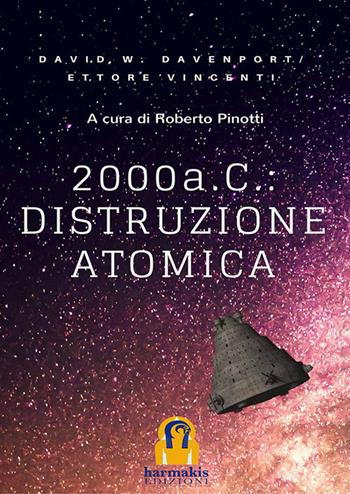 2000 a. C.: distruzione atomica - David William Davenport, Ettore Vincenti - Libro Harmakis 2018 | Libraccio.it