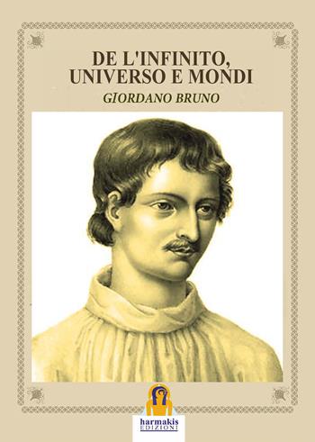 De l'infinito, universo e mondi - Giordano Bruno - Libro Harmakis 2018 | Libraccio.it