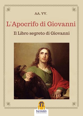 L'apocrifo di Giovanni. Il libro segreto di Giovanni  - Libro Harmakis 2018 | Libraccio.it