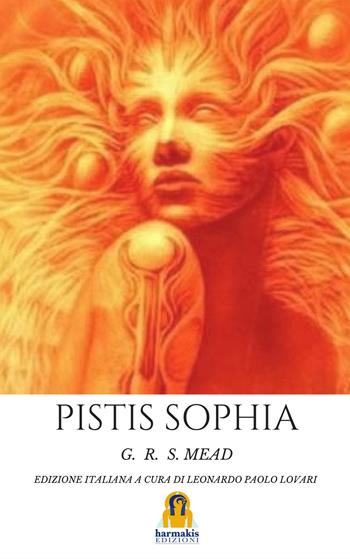 Pistis Sophia - G. R. S. Mead - Libro Harmakis 2018 | Libraccio.it