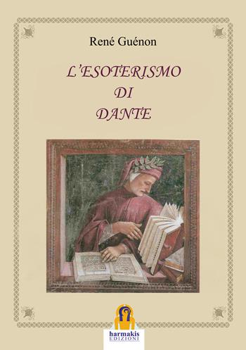 L'esoterismo di Dante - René Guénon - Libro Harmakis 2018 | Libraccio.it