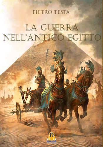 La guerra nell'antico Egitto - Pietro Testa - Libro Harmakis 2019 | Libraccio.it