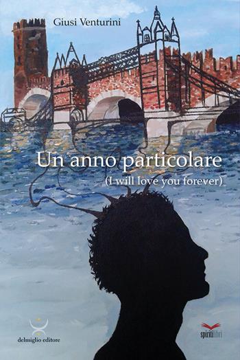 Un anno particolare. I will love you forever - Giusi Venturini - Libro Delmiglio Editore 2018, Spiriti libri | Libraccio.it