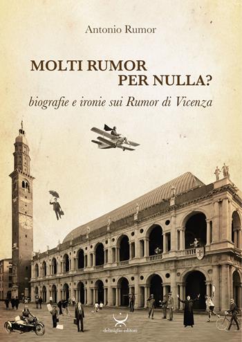 Molti Rumor per nulla? Biografie e ironie sui Rumor di Vicenza - Antonio Rumor - Libro Delmiglio Editore 2018, Spiriti libri | Libraccio.it