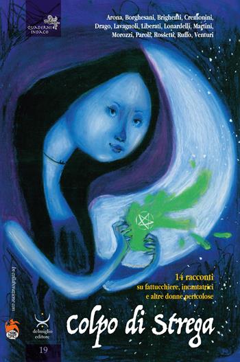 Colpo di strega. 14 racconti su fattucchiere, incantatrici e altre donne pericolose  - Libro Delmiglio Editore 2018, Spiriti libri | Libraccio.it