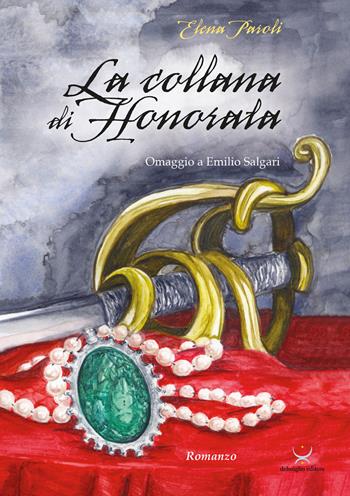 La collana di Honorata. Omaggio a Emilio Salgari - Elena Paroli - Libro Delmiglio Editore 2018, Fratelli della Costa | Libraccio.it