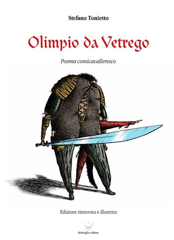 Olimpio da Vetrego. Poema comicavalleresco - Stefano Tonietto - Libro Delmiglio Editore 2019, Spiriti libri | Libraccio.it