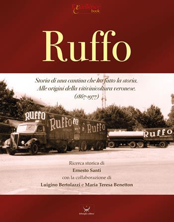 Ruffo. Storia di una cantina che ha fatto la storia. Alle origini della vitivinicoltura veronese. (1867-1977)  - Libro Delmiglio Editore 2019, Excellence book | Libraccio.it