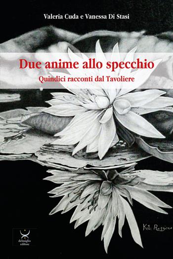 Due anime allo specchio. Quindici racconti dal Tavoliere - Valeria Cuda, Vanessa Di Stasi - Libro Delmiglio Editore 2019, Spiriti libri | Libraccio.it