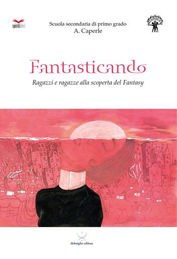 Fantasticando. Ragazzi e ragazze alla scoperta del fantasy  - Libro Delmiglio Editore 2020, Spiriti libri | Libraccio.it