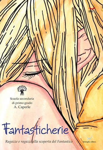 Fantasticherie. Ragazze e ragazzi alla scoperta del fantastico  - Libro Delmiglio Editore 2022, Spiriti libri | Libraccio.it