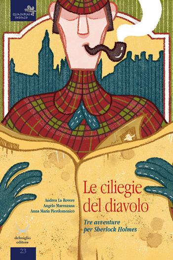 Le cliliegie del diavolo. Tre avventure per Sherlock Holmes - Andrea La Rovere, Angelo Marenzana, Anna Maria Pierdomenico - Libro Delmiglio Editore 2022, Quaderni indaco | Libraccio.it