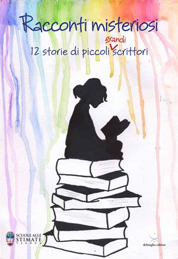 Racconti misteriosi. 12 storie di piccoli (grandi) scrittori  - Libro Delmiglio Editore 2022, Spiriti libri | Libraccio.it