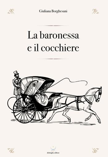La baronessa e il cocchiere - Giuliana Borghesani - Libro Delmiglio Editore 2022 | Libraccio.it