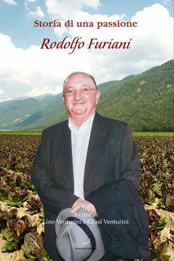 Storia di una passione, Rodolfo Furiani - Giusi Venturini, Lino Venturini - Libro Delmiglio Editore 2022, Impronte | Libraccio.it