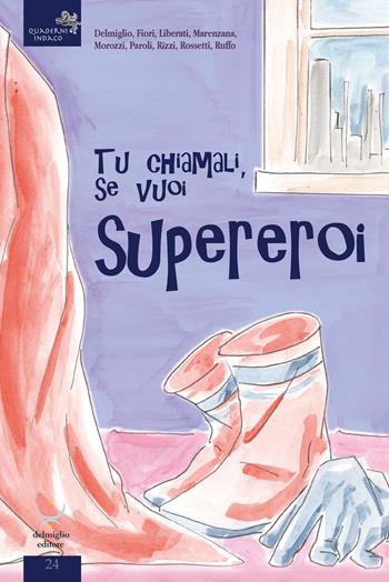Tu chiamali se vuoi, supereroi  - Libro Delmiglio Editore 2022, Quaderni indaco | Libraccio.it