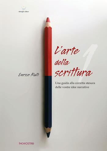L'arte di scrivere. Vol. 1: Una guida alla corretta stesura delle vostre idee narrative - Enrico Rulli - Libro Delmiglio Editore 2022, Spiriti libri | Libraccio.it