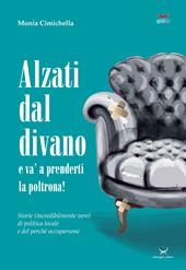 Alzati dal divano e va' a prenderti la poltrona! Storie (incredibilmente vere) di politica locale e del perché occuparsene