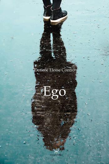 Ego - Desirée Eloise Contro - Libro Delmiglio Editore 2023, Spiriti libri | Libraccio.it