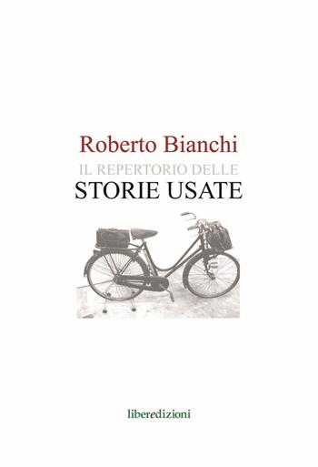 Il repertorio delle storie usate - Roberto Bianchi - Libro Liberedizioni 2018 | Libraccio.it