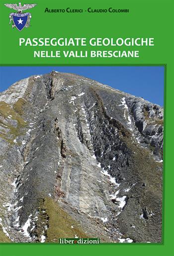 Passeggiate geologiche nelle valli bresciane - Alberto Clerici, Claudio Colombi - Libro Liberedizioni 2018 | Libraccio.it
