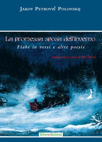 La promessa sposa dell'inverno. Fiabe in versi e altre poesie - Jakov Petrovic Polonskij - Libro Liberedizioni 2018 | Libraccio.it