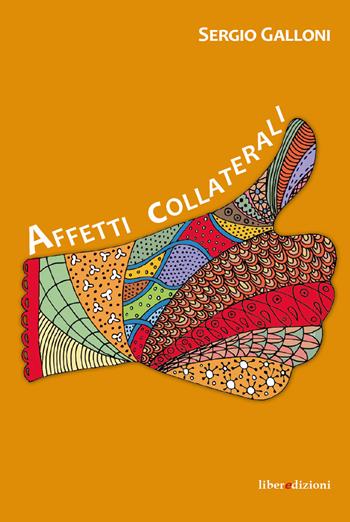 Affetti collaterali - Sergio Galloni - Libro Liberedizioni 2018 | Libraccio.it